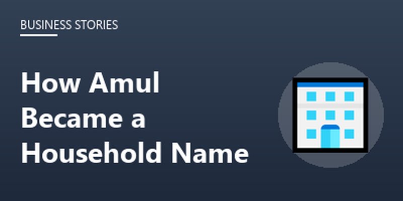 How Amul Became a Household Name