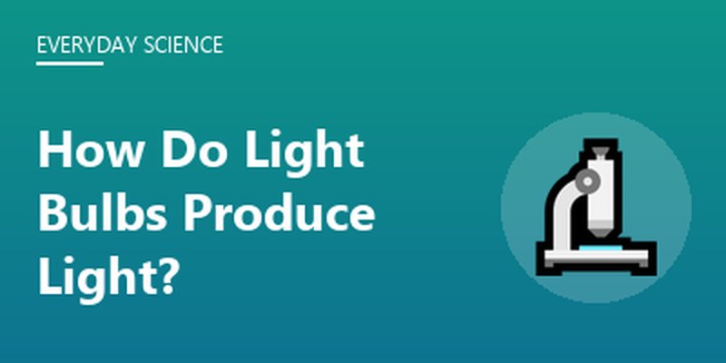 How Do Light Bulbs Produce Light?