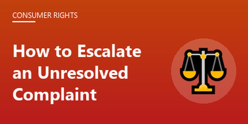 How to Escalate an Unresolved Complaint
