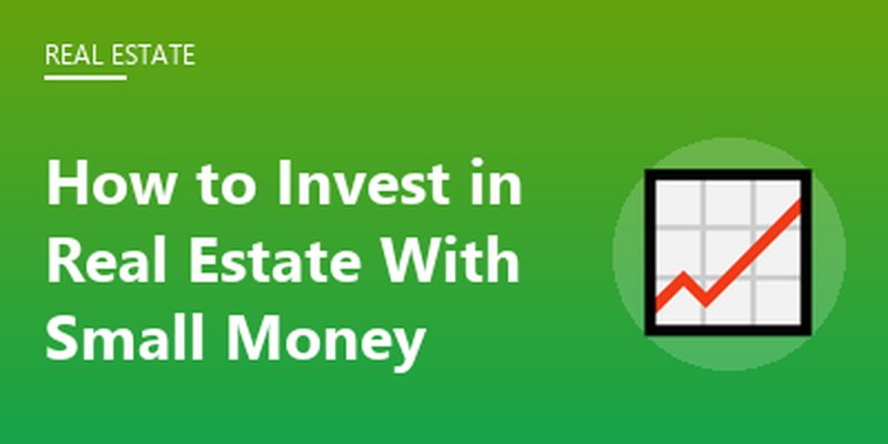 How to Invest in Real Estate With Small Money