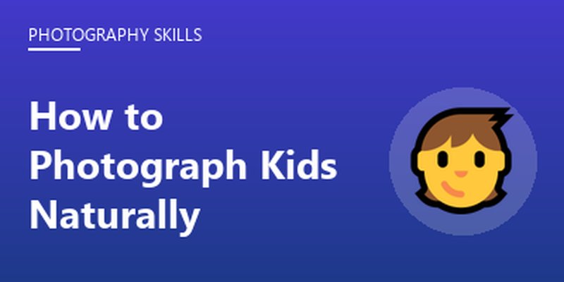 How to Photograph Kids Naturally