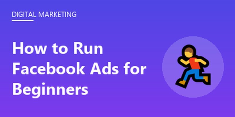 How to Run Facebook Ads for Beginners