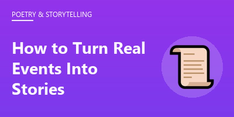 How to Turn Real Events Into Stories