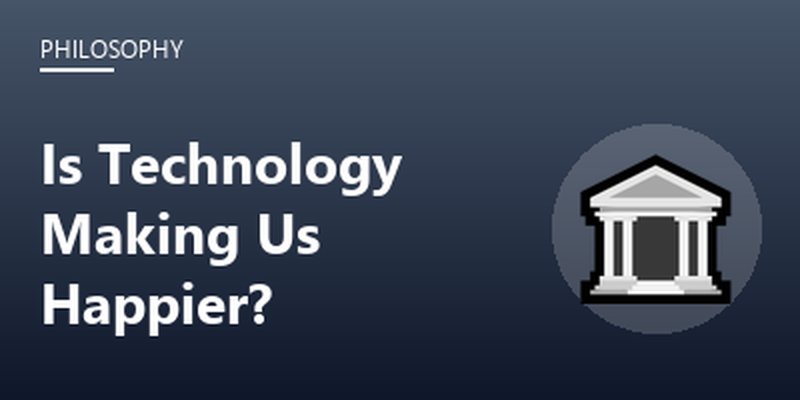 Is Technology Making Us Happier?