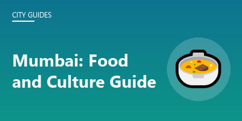 Mumbai: Food and Culture Guide