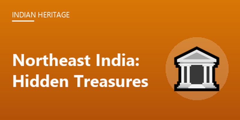 Northeast India: Hidden Treasures